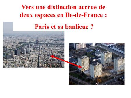 Vers une distinction accrue de deux espaces en Ile-de-France :