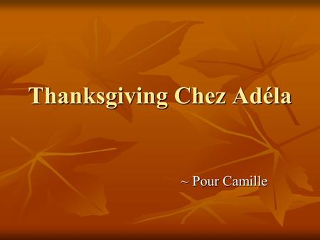 Thanksgiving Chez Adéla ~ Pour Camille. Chaque année pour la fête de Thanksgiving ma famille toujours se rencontre au Tennessee, ou habite mon grand-