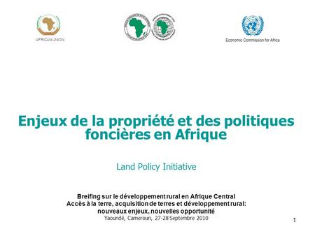 1 Enjeux de la propriété et des politiques foncières en Afrique Land Policy Initiative Breifing sur le développement rural en Afrique Central Accès à la.