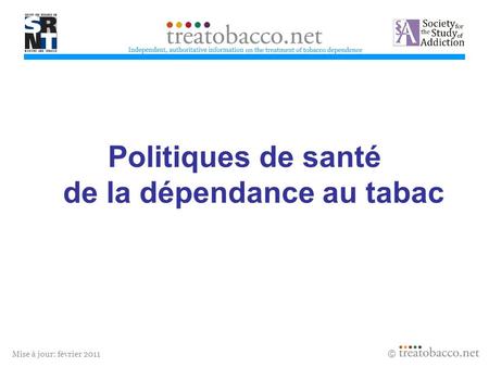 Mise à jour: février 2011 Politiques de santé de la dépendance au tabac treatobacco.net.