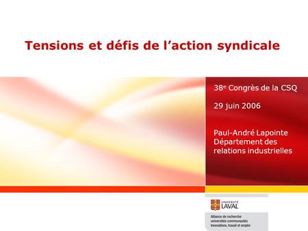 Tensions et défis de laction syndicale 38 e Congrès de la CSQ 29 juin 2006 Paul-André Lapointe Département des relations industrielles.