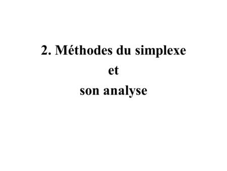 2. Méthodes du simplexe et son analyse.