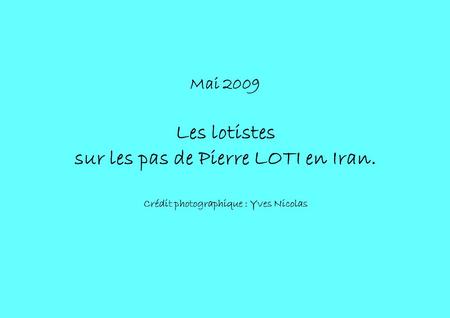 Mai 2009 Les lotistes sur les pas de Pierre LOTI en Iran
