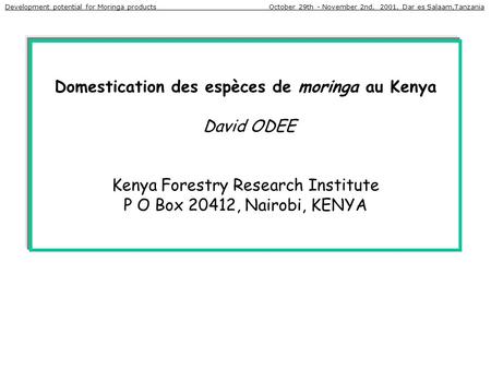 Development potential for Moringa products  October 29th - November 2nd, 2001, Dar es Salaam,Tanzania Domestication.