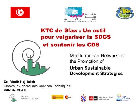26/10/2011 AL FAYHAA, LEBANON Mediterranean Network for the Promotion of Urban Sustainable Development Strategies KTC de Sfax : Un outil pour vulgariser.