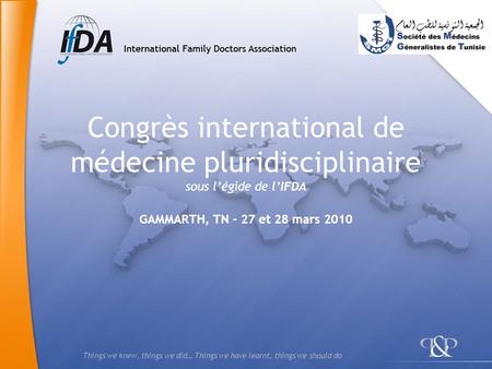 Congrès international de médecine pluridisciplinaire sous l’égide de l’IFDA GAMMARTH, TN - 27 et 28 mars 2010.