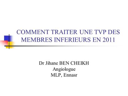 COMMENT TRAITER UNE TVP DES MEMBRES INFERIEURS EN 2011