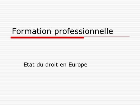 Formation professionnelle Etat du droit en Europe.
