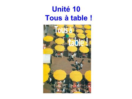 Unité 10 Tous à table !.