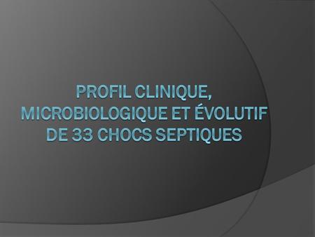 Profil clinique, microbiologique et évolutif de 33 chocs septiques
