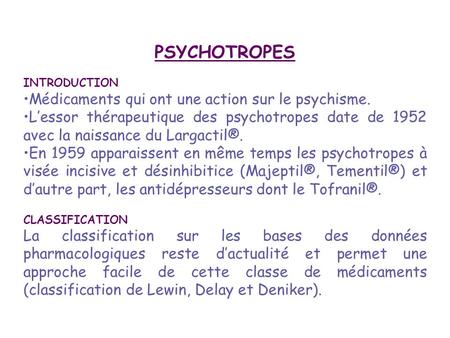 PSYCHOTROPES Médicaments qui ont une action sur le psychisme.