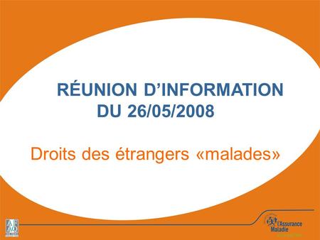 RÉUNION D’INFORMATION DU 26/05/2008 Droits des étrangers «malades»