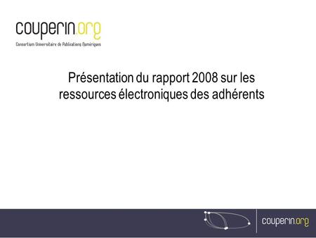 Présentation du rapport 2008 sur les ressources électroniques des adhérents.