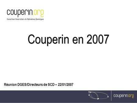 Couperin en 2007 Réunion DGES/Directeurs de SCD – 22/01/2007.
