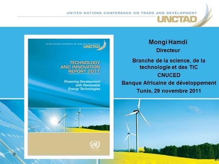 Mongi Hamdi Directeur Branche de la science, de la technologie et des TIC CNUCED Banque Africaine de développement Tunis, 29 novembre 2011.