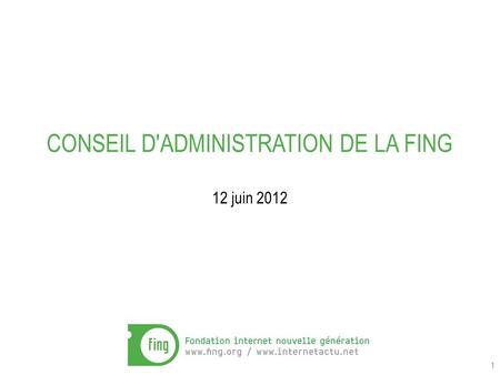 1 CONSEIL D'ADMINISTRATION DE LA FING 12 juin 2012.