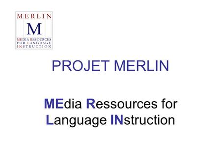 PROJET MERLIN MEdia Ressources for Language INstruction.