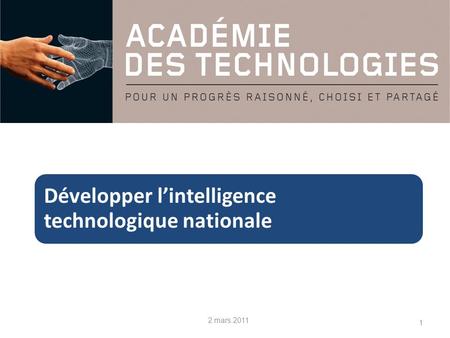 1 Développer lintelligence technologique nationale 2 mars 2011.