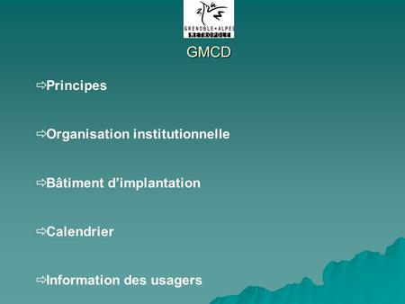Principes Organisation institutionnelle Bâtiment dimplantation Calendrier Information des usagers GMCD.