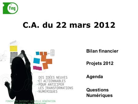 C.A. du 22 mars 2012 Bilan financier Projets 2012 Agenda Questions Numériques.