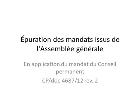 Épuration des mandats issus de l'Assemblée générale En application du mandat du Conseil permanent CP/doc.4687/12 rev. 2.