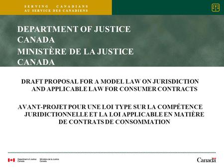 S E R V I N G C A N A D I A N S A U S E R V I C E D E S C A N A D I E N S DRAFT PROPOSAL FOR A MODEL LAW ON JURISDICTION AND APPLICABLE LAW FOR CONSUMER.