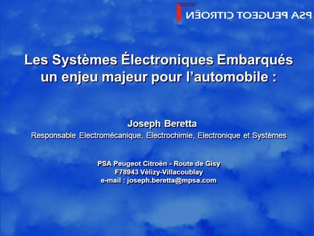 Les Systèmes Électroniques Embarqués un enjeu majeur pour l’automobile :   Joseph Beretta Responsable Electromécanique, Electrochimie, Electronique et.