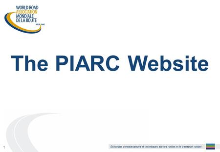 Échanger connaissances et techniques sur les routes et le transport routier 1 The PIARC Website.