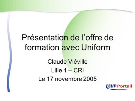 Présentation de loffre de formation avec Uniform Claude Viéville Lille 1 – CRI Le 17 novembre 2005.