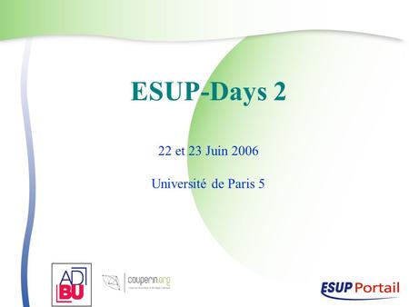 ESUP-Days 2 22 et 23 Juin 2006 Université de Paris 5.