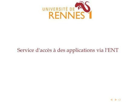 Service d'accès à des applications via l'ENT. Université de Rennes 1 : le serveur dapplications Le contexte Les objectifs La solution mise en place Conclusion.