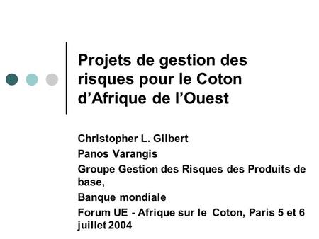 Projets de gestion des risques pour le Coton dAfrique de lOuest Christopher L. Gilbert Panos Varangis Groupe Gestion des Risques des Produits de base,