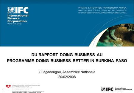1 DU RAPPORT DOING BUSINESS AU PROGRAMME DOING BUSINESS BETTER IN BURKINA FASO Ouagadougou, Assemblée Nationale 20/02/2008.