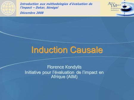 Introduction to Impact Evaluation training HSRC, Pretoria, South Africa April 10, 2008 Induction Causale Florence Kondylis Initiative pour lévaluation.