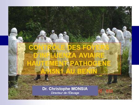 CONTRÔLE DES FOYERS DINFLUENZA AVIAIRE HAUTEMENT PATHOGENE A/H5N1 AU BENIN Dr. Christophe MONSIA Directeur de lÉlevage.