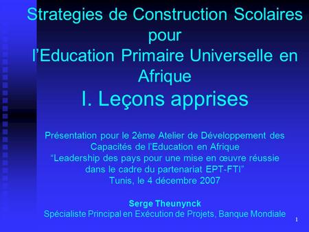 1 Strategies de Construction Scolaires pour lEducation Primaire Universelle en Afrique I. Leçons apprises Présentation pour le 2ème Atelier de Développement.
