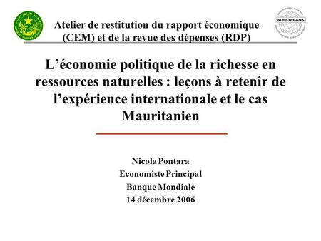 Atelier de restitution du rapport économique (CEM) et de la revue des dépenses (RDP) Léconomie politique de la richesse en ressources naturelles : leçons.