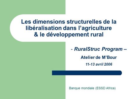 Les dimensions structurelles de la libéralisation dans lagriculture & le développement rural Banque mondiale (ESSD Africa) - RuralStruc Program – Atelier.