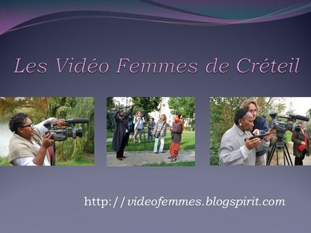 videofemmes.blogspirit.com. Historique Le groupe des Vidéos Femmes de Créteil est né dactivités décentralisées menées par le Festival International.