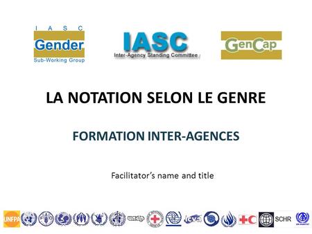 LA NOTATION SELON LE GENRE FORMATION INTER-AGENCES Facilitators name and title.