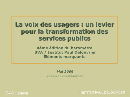 La voix des usagers : un levier pour la transformation des services publics 4ème édition du baromètre BVA / Institut Paul Delouvrier Éléments marquants.