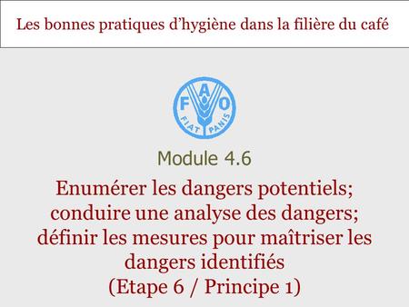 Module 4.6 Enumérer les dangers potentiels; conduire une analyse des dangers; définir les mesures pour maîtriser les dangers identifiés (Etape 6 / Principe.