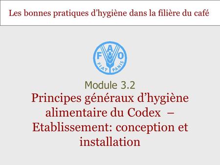 Module 3.2 Principes généraux d’hygiène alimentaire du Codex – Etablissement: conception et installation.