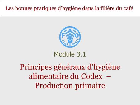 Module 3.1 Principes généraux d’hygiène alimentaire du Codex – Production primaire.