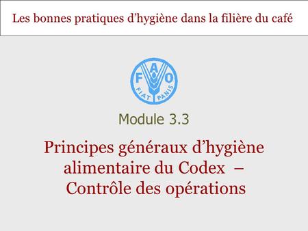 Module 3.3 Principes généraux d’hygiène alimentaire du Codex – Contrôle des opérations.