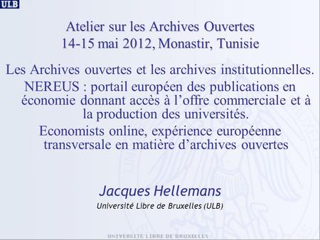 Atelier sur les Archives Ouvertes 14-15 mai 2012, Monastir, Tunisie Les Archives ouvertes et les archives institutionnelles. NEREUS : portail européen.