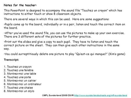 Notes for the teacher: This PowerPoint is designed to accompany the sound file Touchez un crayon which has instructions to either touch or show 8 classroom.