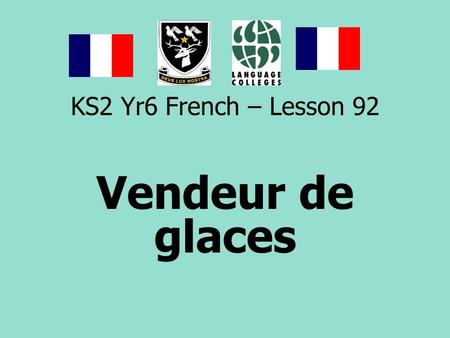 KS2 Yr6 French – Lesson 92 Vendeur de glaces.