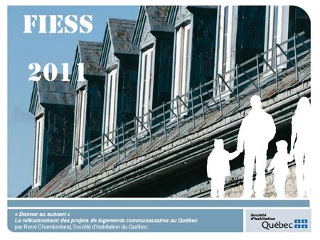 « Donner au suivant » Le refinancement des projets de logements communautaires au Québec par René Chamberland, Société dhabitation du Québec FIESS 2011.