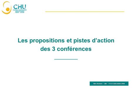 Les propositions et pistes daction des 3 conférences XIes Assises – Lille – 11 & 12 décembre 2008.